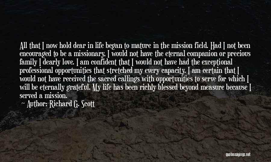 Richard G. Scott Quotes: All That I Now Hold Dear In Life Began To Mature In The Mission Field. Had I Not Been Encouraged