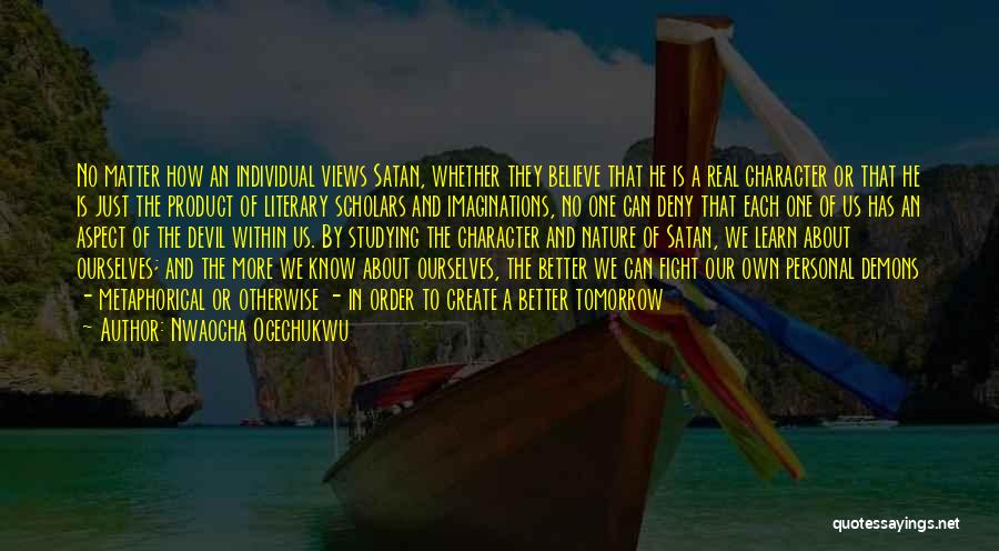 Nwaocha Ogechukwu Quotes: No Matter How An Individual Views Satan, Whether They Believe That He Is A Real Character Or That He Is