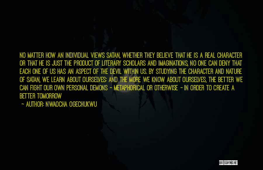 Nwaocha Ogechukwu Quotes: No Matter How An Individual Views Satan, Whether They Believe That He Is A Real Character Or That He Is