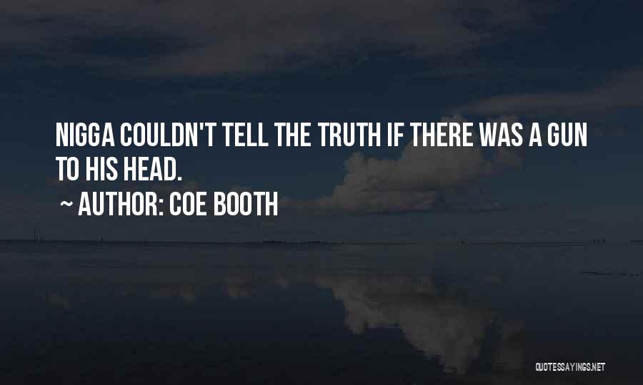 Coe Booth Quotes: Nigga Couldn't Tell The Truth If There Was A Gun To His Head.