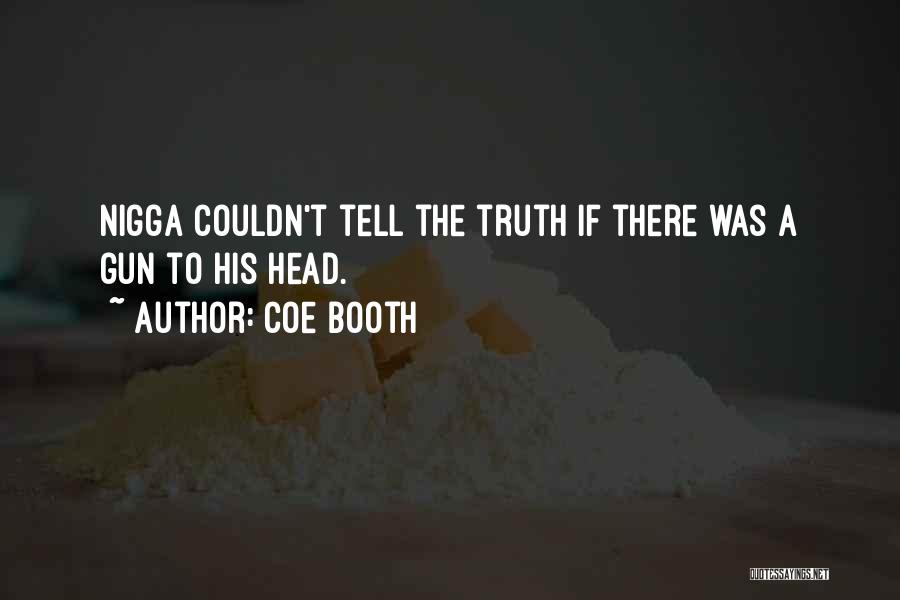 Coe Booth Quotes: Nigga Couldn't Tell The Truth If There Was A Gun To His Head.