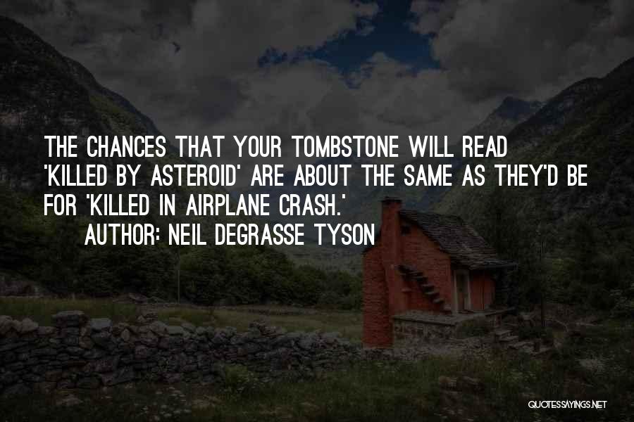 Neil DeGrasse Tyson Quotes: The Chances That Your Tombstone Will Read 'killed By Asteroid' Are About The Same As They'd Be For 'killed In