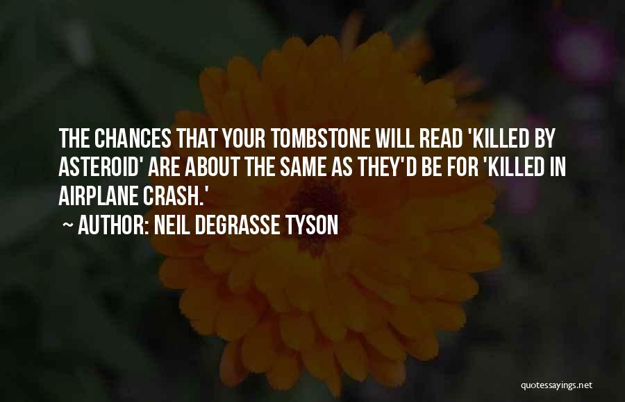 Neil DeGrasse Tyson Quotes: The Chances That Your Tombstone Will Read 'killed By Asteroid' Are About The Same As They'd Be For 'killed In