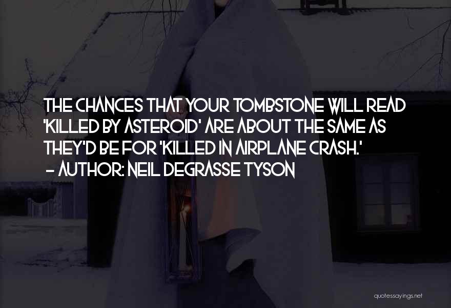 Neil DeGrasse Tyson Quotes: The Chances That Your Tombstone Will Read 'killed By Asteroid' Are About The Same As They'd Be For 'killed In
