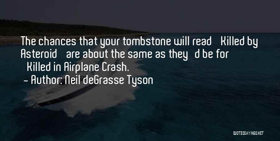 Neil DeGrasse Tyson Quotes: The Chances That Your Tombstone Will Read 'killed By Asteroid' Are About The Same As They'd Be For 'killed In