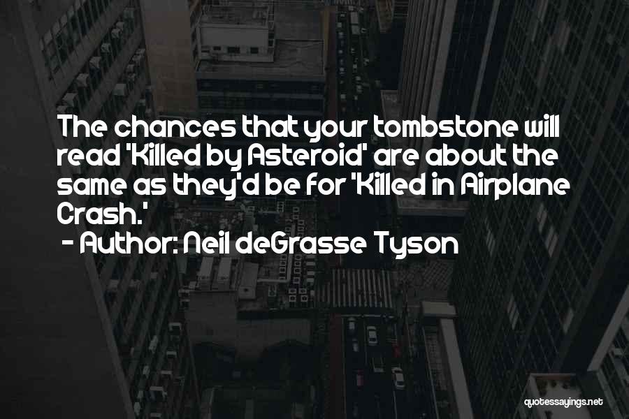 Neil DeGrasse Tyson Quotes: The Chances That Your Tombstone Will Read 'killed By Asteroid' Are About The Same As They'd Be For 'killed In