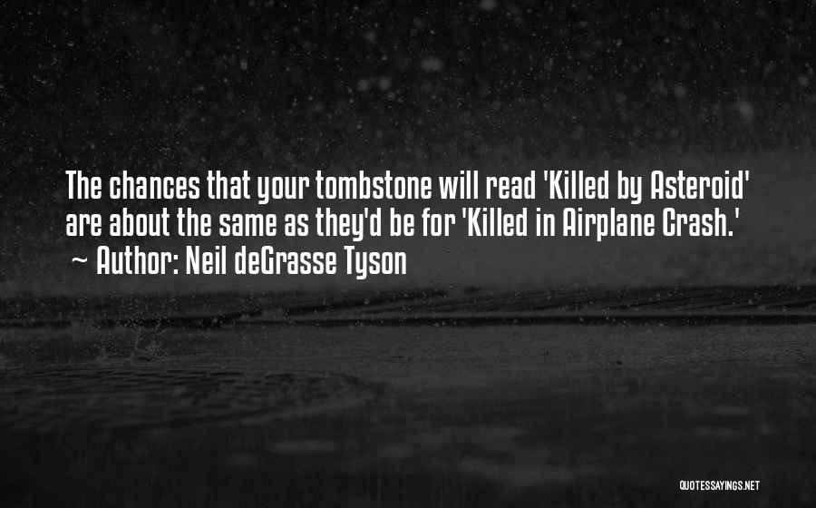Neil DeGrasse Tyson Quotes: The Chances That Your Tombstone Will Read 'killed By Asteroid' Are About The Same As They'd Be For 'killed In