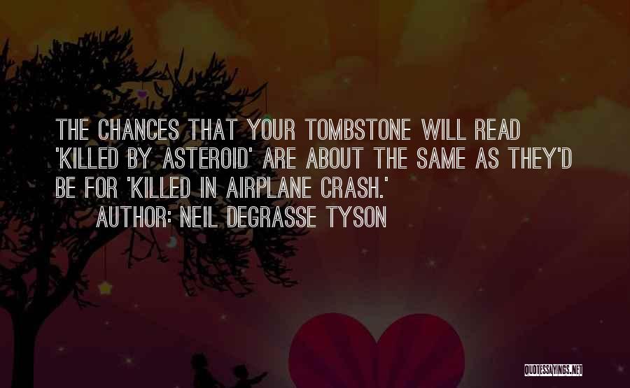 Neil DeGrasse Tyson Quotes: The Chances That Your Tombstone Will Read 'killed By Asteroid' Are About The Same As They'd Be For 'killed In