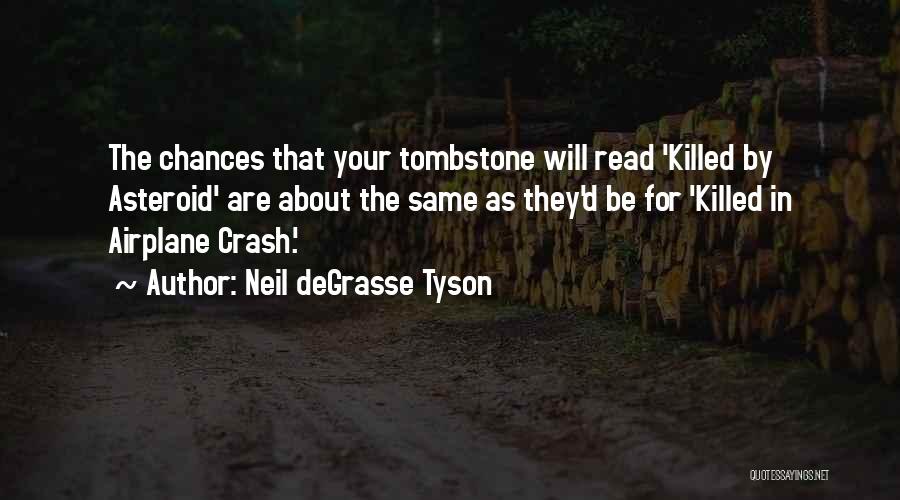 Neil DeGrasse Tyson Quotes: The Chances That Your Tombstone Will Read 'killed By Asteroid' Are About The Same As They'd Be For 'killed In