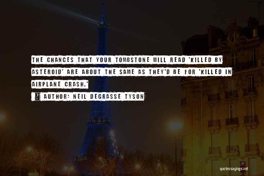 Neil DeGrasse Tyson Quotes: The Chances That Your Tombstone Will Read 'killed By Asteroid' Are About The Same As They'd Be For 'killed In