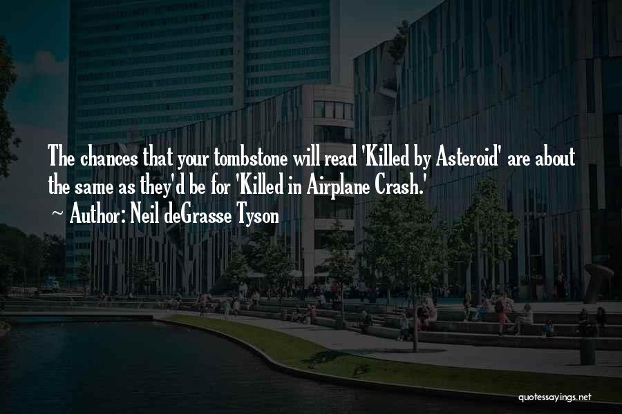 Neil DeGrasse Tyson Quotes: The Chances That Your Tombstone Will Read 'killed By Asteroid' Are About The Same As They'd Be For 'killed In