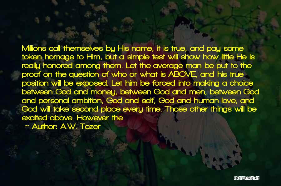 A.W. Tozer Quotes: Millions Call Themselves By His Name, It Is True, And Pay Some Token Homage To Him, But A Simple Test