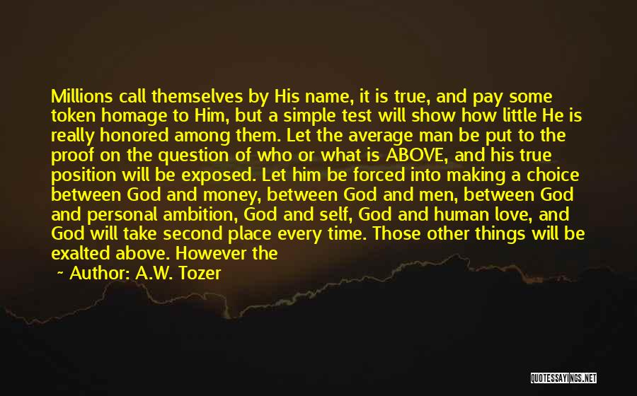 A.W. Tozer Quotes: Millions Call Themselves By His Name, It Is True, And Pay Some Token Homage To Him, But A Simple Test