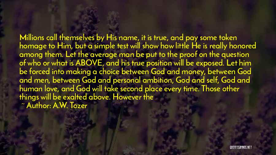 A.W. Tozer Quotes: Millions Call Themselves By His Name, It Is True, And Pay Some Token Homage To Him, But A Simple Test