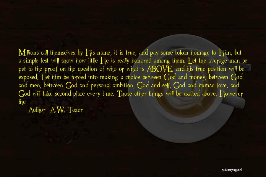 A.W. Tozer Quotes: Millions Call Themselves By His Name, It Is True, And Pay Some Token Homage To Him, But A Simple Test