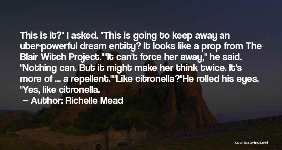 Richelle Mead Quotes: This Is It? I Asked. This Is Going To Keep Away An Uber-powerful Dream Entity? It Looks Like A Prop