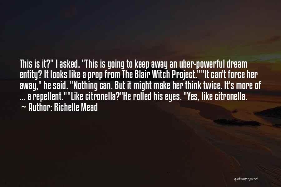 Richelle Mead Quotes: This Is It? I Asked. This Is Going To Keep Away An Uber-powerful Dream Entity? It Looks Like A Prop