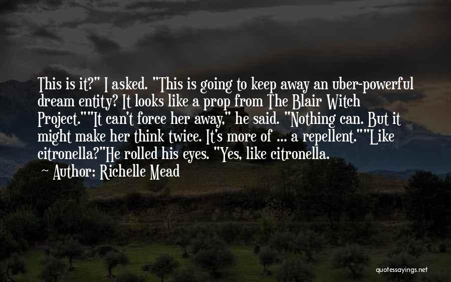 Richelle Mead Quotes: This Is It? I Asked. This Is Going To Keep Away An Uber-powerful Dream Entity? It Looks Like A Prop