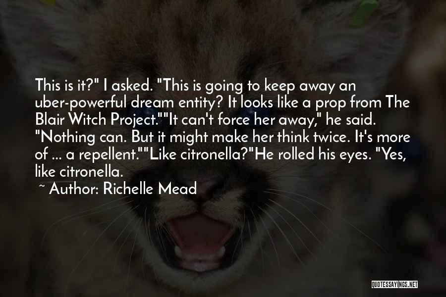 Richelle Mead Quotes: This Is It? I Asked. This Is Going To Keep Away An Uber-powerful Dream Entity? It Looks Like A Prop