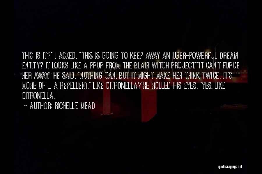 Richelle Mead Quotes: This Is It? I Asked. This Is Going To Keep Away An Uber-powerful Dream Entity? It Looks Like A Prop