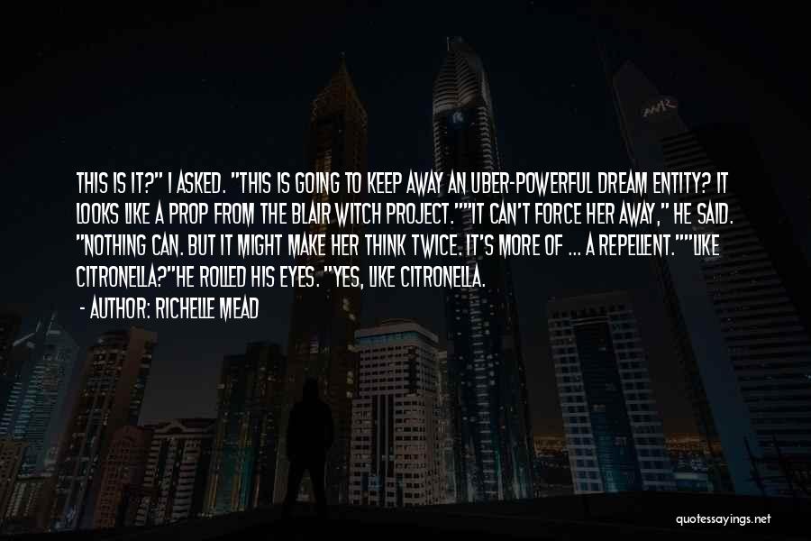 Richelle Mead Quotes: This Is It? I Asked. This Is Going To Keep Away An Uber-powerful Dream Entity? It Looks Like A Prop