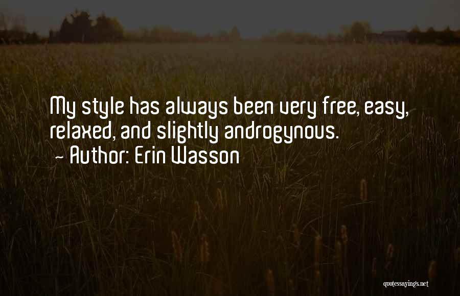 Erin Wasson Quotes: My Style Has Always Been Very Free, Easy, Relaxed, And Slightly Androgynous.