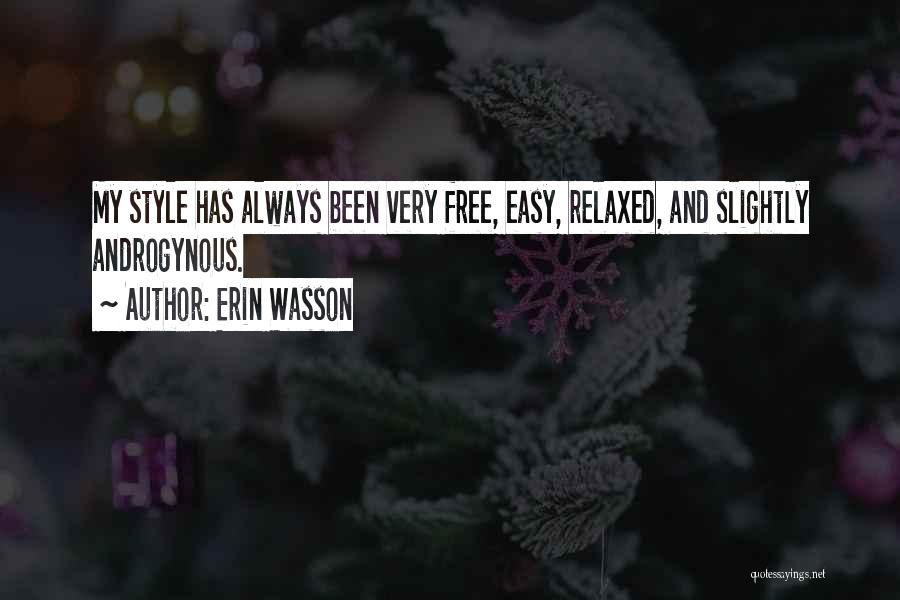 Erin Wasson Quotes: My Style Has Always Been Very Free, Easy, Relaxed, And Slightly Androgynous.