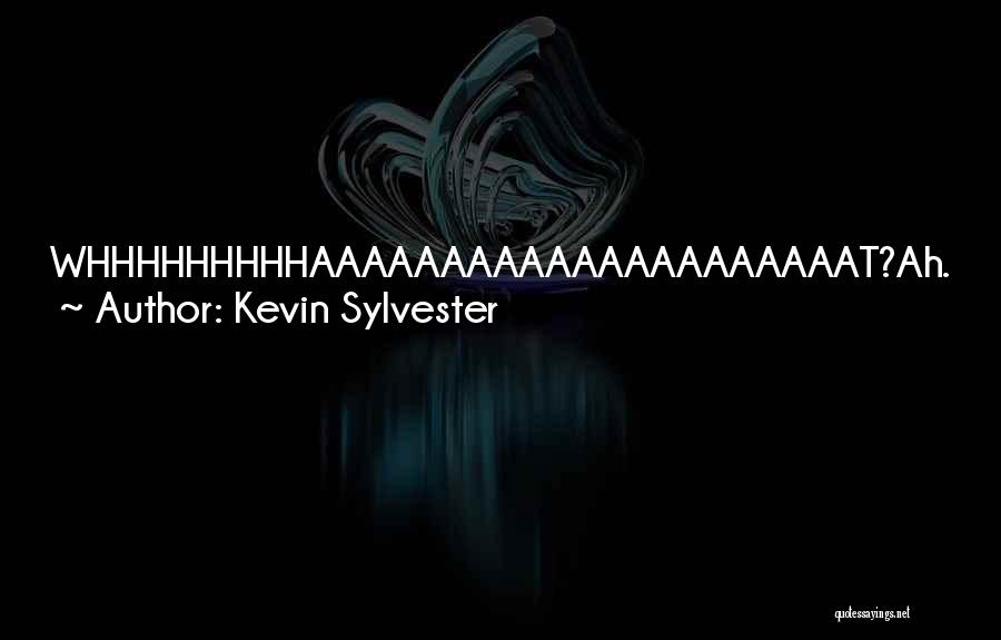 Kevin Sylvester Quotes: Whhhhhhhhhaaaaaaaaaaaaaaaaaaaaat?ah. I See We Are Now Into The Second Movement Of The Nakamura Suite In G-minor!