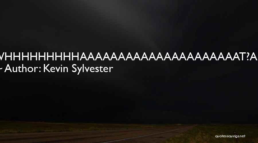 Kevin Sylvester Quotes: Whhhhhhhhhaaaaaaaaaaaaaaaaaaaaat?ah. I See We Are Now Into The Second Movement Of The Nakamura Suite In G-minor!