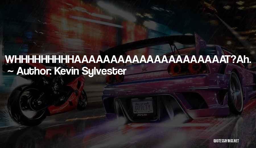 Kevin Sylvester Quotes: Whhhhhhhhhaaaaaaaaaaaaaaaaaaaaat?ah. I See We Are Now Into The Second Movement Of The Nakamura Suite In G-minor!