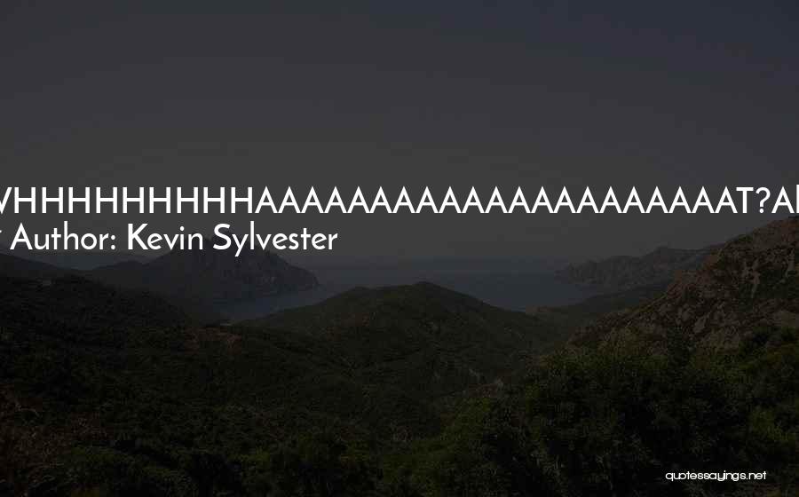 Kevin Sylvester Quotes: Whhhhhhhhhaaaaaaaaaaaaaaaaaaaaat?ah. I See We Are Now Into The Second Movement Of The Nakamura Suite In G-minor!