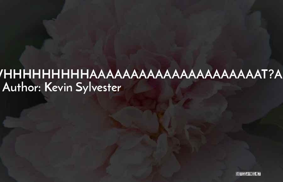 Kevin Sylvester Quotes: Whhhhhhhhhaaaaaaaaaaaaaaaaaaaaat?ah. I See We Are Now Into The Second Movement Of The Nakamura Suite In G-minor!