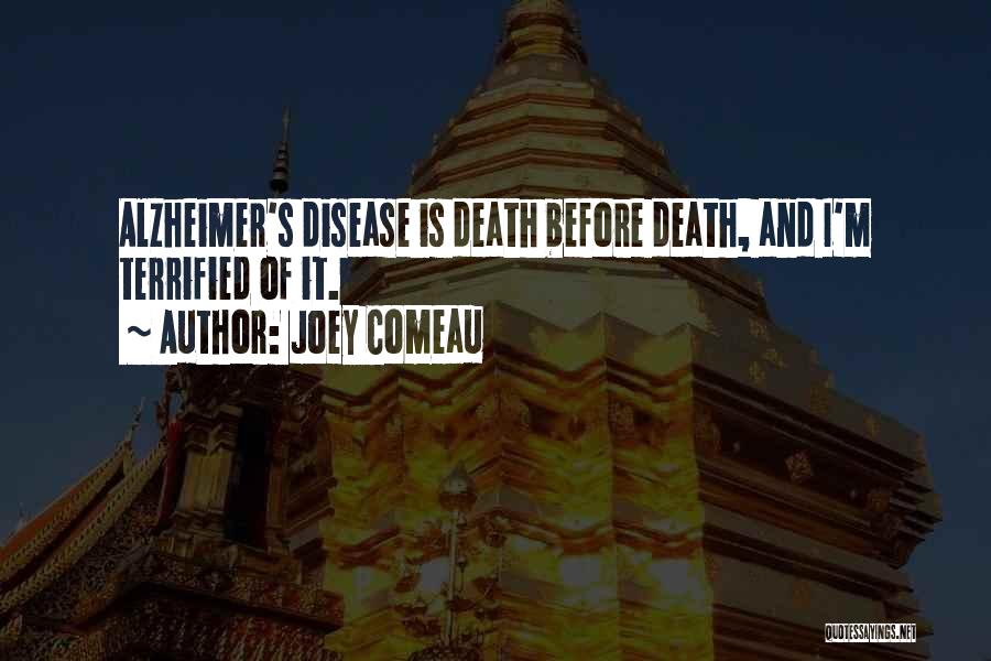 Joey Comeau Quotes: Alzheimer's Disease Is Death Before Death, And I'm Terrified Of It.