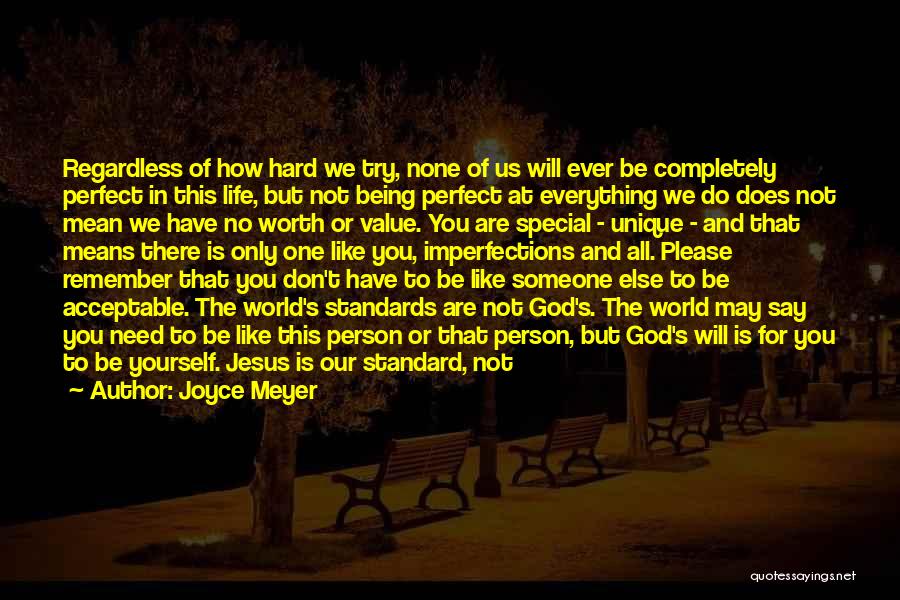 Joyce Meyer Quotes: Regardless Of How Hard We Try, None Of Us Will Ever Be Completely Perfect In This Life, But Not Being