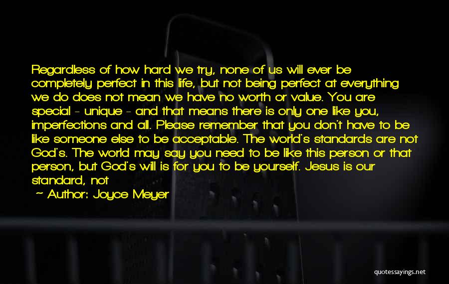 Joyce Meyer Quotes: Regardless Of How Hard We Try, None Of Us Will Ever Be Completely Perfect In This Life, But Not Being