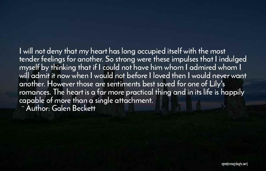 Galen Beckett Quotes: I Will Not Deny That My Heart Has Long Occupied Itself With The Most Tender Feelings For Another. So Strong