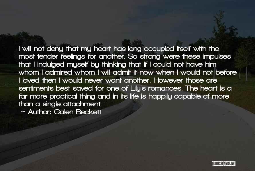 Galen Beckett Quotes: I Will Not Deny That My Heart Has Long Occupied Itself With The Most Tender Feelings For Another. So Strong