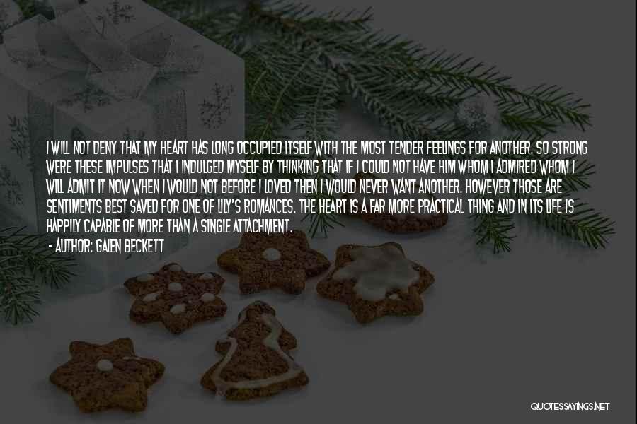 Galen Beckett Quotes: I Will Not Deny That My Heart Has Long Occupied Itself With The Most Tender Feelings For Another. So Strong