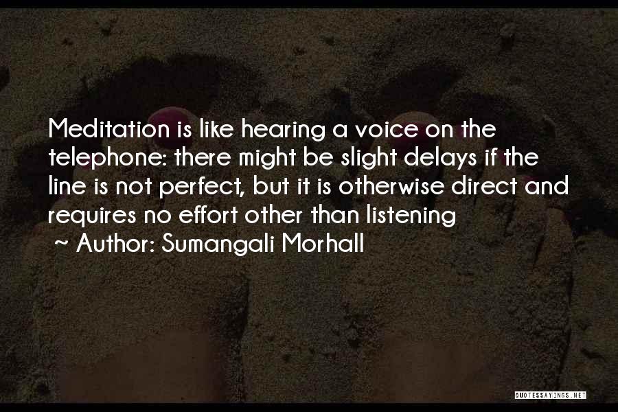 Sumangali Morhall Quotes: Meditation Is Like Hearing A Voice On The Telephone: There Might Be Slight Delays If The Line Is Not Perfect,