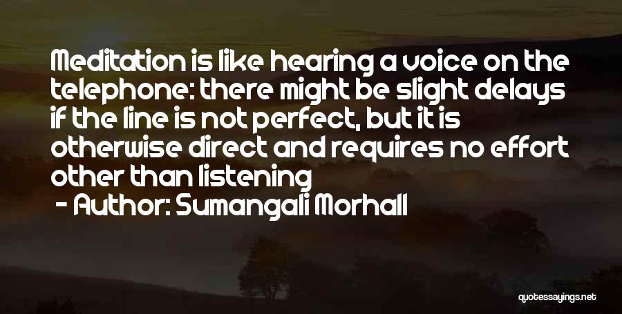 Sumangali Morhall Quotes: Meditation Is Like Hearing A Voice On The Telephone: There Might Be Slight Delays If The Line Is Not Perfect,