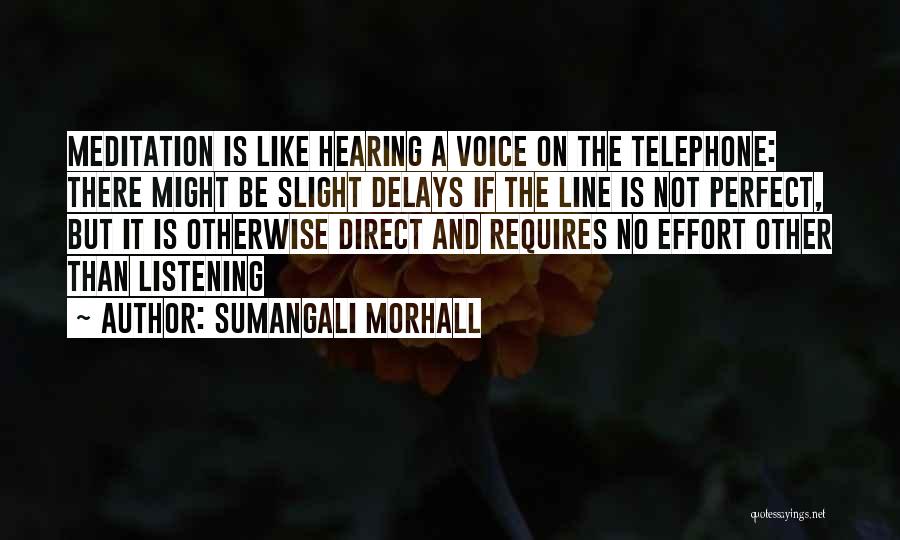 Sumangali Morhall Quotes: Meditation Is Like Hearing A Voice On The Telephone: There Might Be Slight Delays If The Line Is Not Perfect,