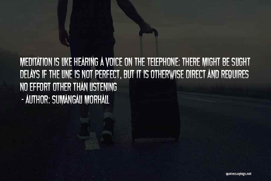 Sumangali Morhall Quotes: Meditation Is Like Hearing A Voice On The Telephone: There Might Be Slight Delays If The Line Is Not Perfect,