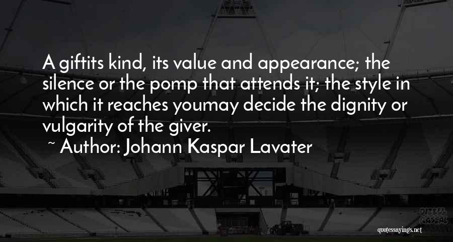 Johann Kaspar Lavater Quotes: A Giftits Kind, Its Value And Appearance; The Silence Or The Pomp That Attends It; The Style In Which It