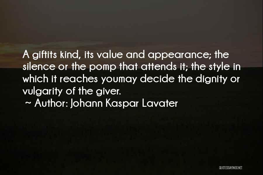 Johann Kaspar Lavater Quotes: A Giftits Kind, Its Value And Appearance; The Silence Or The Pomp That Attends It; The Style In Which It