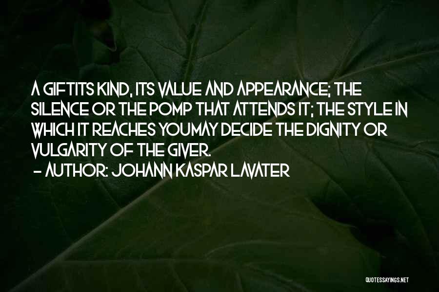 Johann Kaspar Lavater Quotes: A Giftits Kind, Its Value And Appearance; The Silence Or The Pomp That Attends It; The Style In Which It