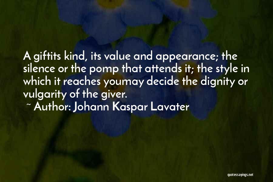 Johann Kaspar Lavater Quotes: A Giftits Kind, Its Value And Appearance; The Silence Or The Pomp That Attends It; The Style In Which It