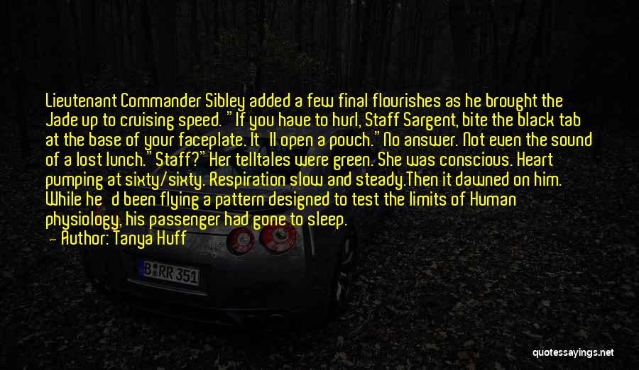 Tanya Huff Quotes: Lieutenant Commander Sibley Added A Few Final Flourishes As He Brought The Jade Up To Cruising Speed. If You Have