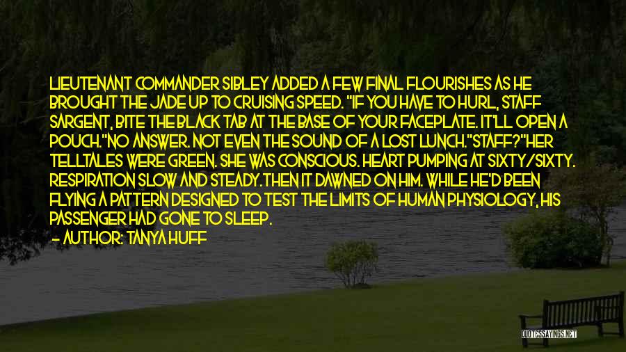 Tanya Huff Quotes: Lieutenant Commander Sibley Added A Few Final Flourishes As He Brought The Jade Up To Cruising Speed. If You Have
