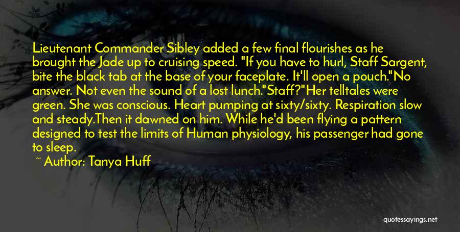 Tanya Huff Quotes: Lieutenant Commander Sibley Added A Few Final Flourishes As He Brought The Jade Up To Cruising Speed. If You Have