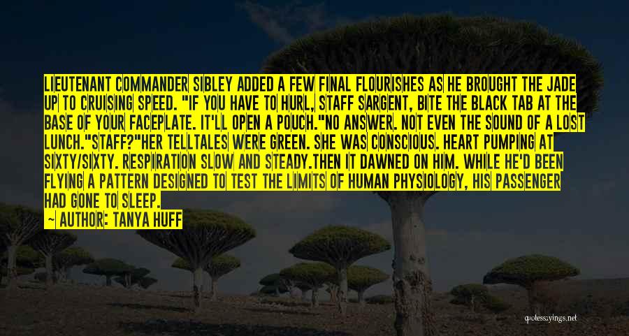 Tanya Huff Quotes: Lieutenant Commander Sibley Added A Few Final Flourishes As He Brought The Jade Up To Cruising Speed. If You Have